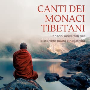 Canti dei monaci Tibetani: Canzoni universali per dissolvere paura e negatività - Tibet Academy
