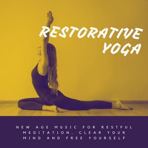 Restorative Yoga: New Age Music for Restful Meditation, Clear Your Mind and Free Yourself - First Genesis