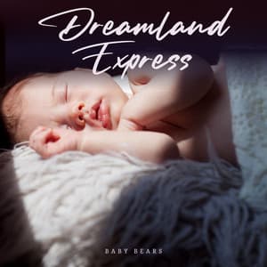 Dreamland Express: Classical Lullabies - Baby Bears