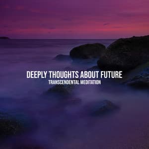 Deeply Thoughts About Future - Transcendental Meditation: Hindu Sounds, Yoga Meditation, Mindfulness & Patience - Relaxing Meditation Musician