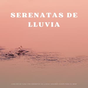 Canción De Cuna Con Serenatas De Lluvia: Sonidos Suaves Para El Bebé - Canticuenticos