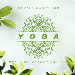 Gentle Music for Yoga - Music of Mother Nature - Soothing Baby Music Ensemble