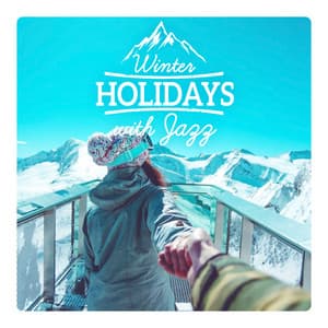 Winter Holidays with Jazz – Relaxation Music, Good Background, Instrumental Jazz - Awesome Holidays Collection