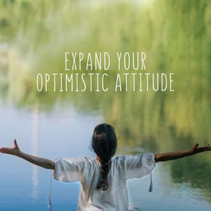 Expand Your Optimistic Attitude: Positive Thinking Meditation - Positive Energy Academy