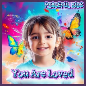 You Are Loved: Calming Affirmations for Children - Peaceful Kids