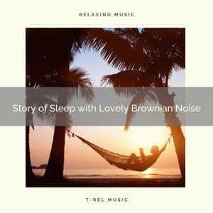 Story of Sleep with Lovely Brownian Noise - Calming Noises