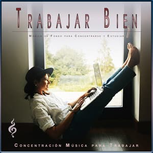 Trabajar Bien: Música de Fondo para Concentrarse y Estudiar - Concentración Música para Trabajar