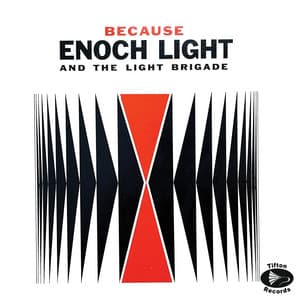 Because - Enoch Light and The Light Brigade