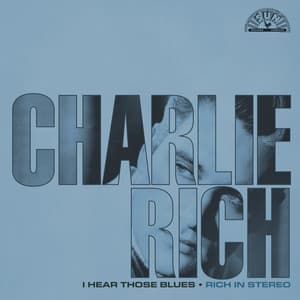 I Hear Those Blues: Rich In Stereo - Charlie Rich