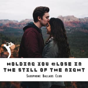 Holding You Close in the Still of the Night - Saxophone Ballads Club