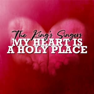 My Heart Is a Holy Place - The King's Singers