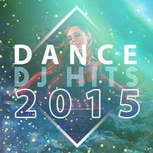 Dance DJ Hits 2015 - EDM Dance Music
