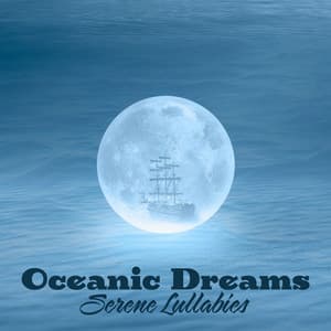 Oceanic Dreams: Serene Lullabies for Restful Sleep, Nursery Rhythms to Drift into Sweet Dreams - Baby Lullabies Music Land