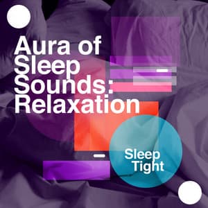 Aura of Sleep Sounds: Relaxation - Sleep Tight
