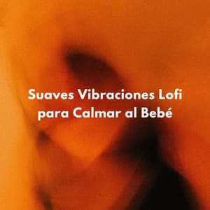 Suaves Vibraciones Lofi Para Calmar Al Bebé - Ritmos de hip-hop de Lofi