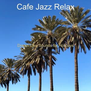 Dream Like Sounds for Holidays - Cafe Jazz Relax