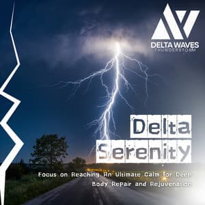 Delta Serenity - Focus on Reaching An Ultimate Calm for Deep Body Repair and Rejuvenation - Delta Waves Thunderstorm