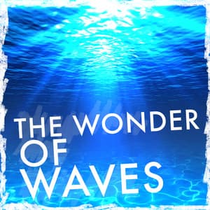 The Wonder of Waves - Relaxing Waves