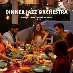 BGM Jazz for Dinner Parties - Dinner Jazz Orchestra
