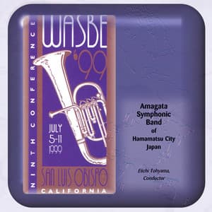 1999 WASBE San Luis Obispo, California: Amagata Symphonic Band Hamamatsu City, Japan - Amagata Symphonic Band