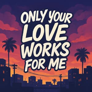 Only Your Love Works for Me - Lofi Dreams