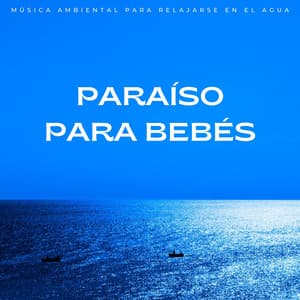 Paraíso Para Bebés: Música Ambiental Para Relajarse En El Agua - Marinos