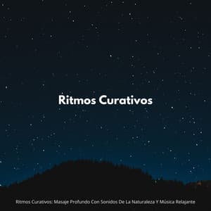 Ritmos Curativos: Masaje Profundo Con Sonidos De La Naturaleza Y Música Relajante - Sonidos Relajantes de Naturaleza