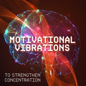 Motivational Vibrations to Strengthen Concentration - Motivation Songs Academy
