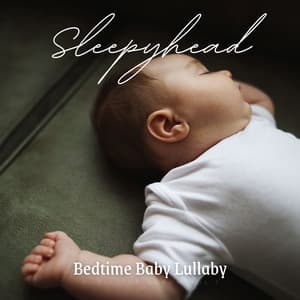 Sleepyhead: Lullabies - Bedtime Baby Lullaby