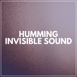 Humming Invisible Sound - Sounds of Nature White Noise for Mindfulness, Meditation and Relaxation