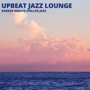Darker Nights Chilled Jazz - Upbeat Jazz Lounge