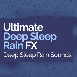 Ultimate Deep Sleep Rain FX - Deep Sleep Rain Sounds