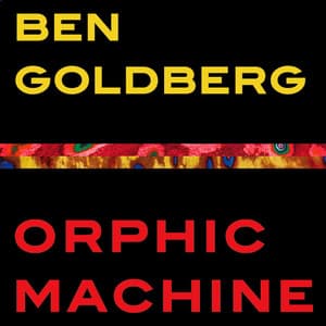 Orphic Machine - Ben Goldberg