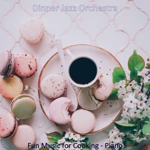 Fun Music for Cooking - Piano - Dinner Jazz Orchestra