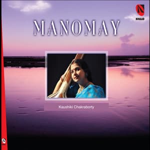 Manomay - Kaushiki Chakraborty