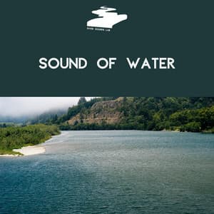 Sound of Water: Water Sounds & River Sounds - River Sounds Lab