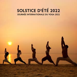 Solstice d'été 2022: Journée internationale du yoga 2022 - Summer Solstice 2022, International Yoga Day 2022 - Quotidien Yoga Musique Paradis