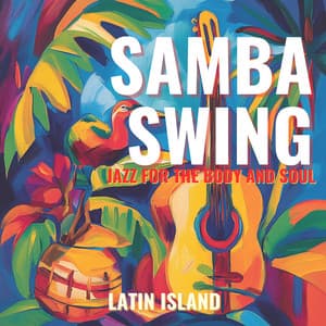 Samba Swing: Jazz for the Body and Soul - Latin Island