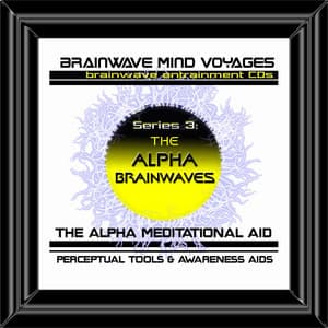 BMV Series 3 - Alpha Brainwaves - Brainwave Training Aid - Brainwave Mind Voyages
