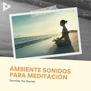 Ambiente Sonidos para Meditación - Dormida: Por Daniela