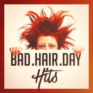 Bad Hair Day Hits - #1 Hits Now
