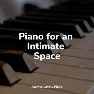 Ultimate Piano for Complete Sensations - Relaxing Piano Music Universe