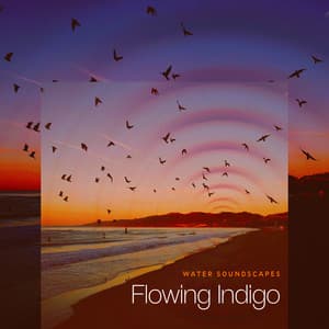 Flowing Indigo - Water Soundscapes