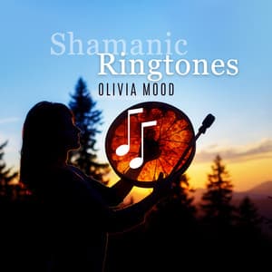 Shamanic Ringtones: Tribal Rhythm for Awakening - Olivia Mood