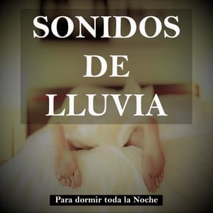 Sonidos de Lluvia para Dormir Toda la Noche - Música De Relajación Para Dormir Profundamente