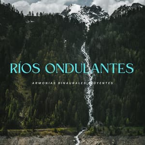 Ríos Ondulantes: Armonías Binaurales Fluyentes - Ritmos Binaurales MT
