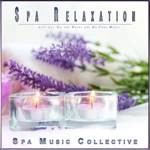 Spa Relaxation: Just Let Go and Relax and Be Free Music - Spa Music Collective