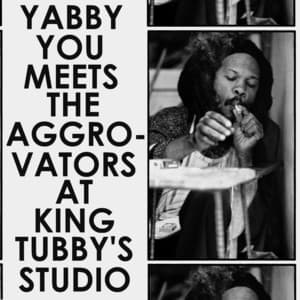 Yabby You Meets the Aggrovators at King Tubby's Studio - Yabby You