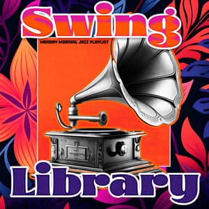 Swing Library - Monday Morning Jazz Playlist