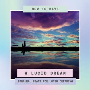 How to Have a Lucid Dream: Binaural Beats for Lucid Dreaming and Hallucinations, Theta Brainwaves - Lucid Dream Doctor